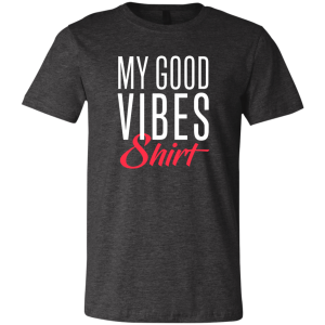 My Good Vibes Shirt